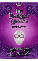 The Darkest Legacy: Betrayed (Two)