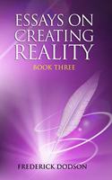 Essays on Creating Reality - Book 3
