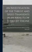 An Investigation of the Thrust and Speed Transients in an Axial Flow Turbo-jet Engine