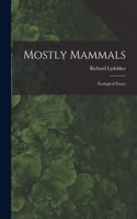 Mostly Mammals [microform]