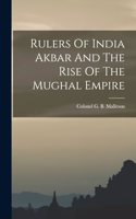 Rulers Of India Akbar And The Rise Of The Mughal Empire