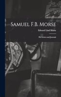 Samuel F.B. Morse; His Letters and Journals