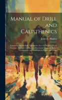 Manual of Drill and Calisthenics [microform]