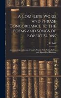 Complete Word and Phrase Concordance to the Poems and Songs of Robert Burns