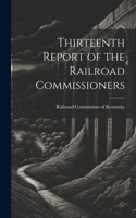 Thirteenth Report of the Railroad Commissioners