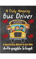 A Truly Amazing Bus Driver school Is Hard To Find, Difficult To Part With And Impossible To Forget: Thank You Appreciation Gift for School Bus Drivers, Best School Bus Driver Gift, Lined Journal / Notebook (Bus Driver Appreciation Gifts)(1 Bus Drivers)