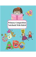 Primary Composition Notebook Wide Ruled: Practice Papers for Elementary and Preschool