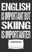 English Is Important But Skiing Is Importanter Compositio: College Ruled Notebook
