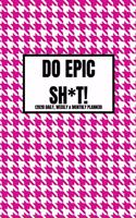 Do Epic Sh*t (2020 Daily, Weekly & Monthly Planner)