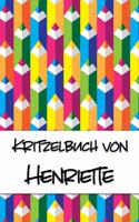 Kritzelbuch von Henriette: Kritzel- und Malbuch mit leeren Seiten für deinen personalisierten Vornamen