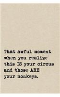 That Awful Moment When You Realize This IS Your Circus And Those ARE Your Monkeys.