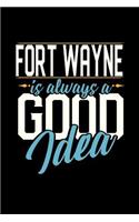 Fort Wayne Is Always a Good Idea: 6x9 inches college ruled notebook, 120 Pages, Composition Book and Journal, perfect gift idea for everyone whose favorite city is Fort Wayne