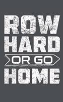 Row Hard Or Go Home