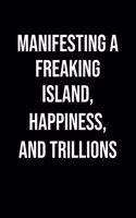 Manifesting A Freaking Island Happiness And Trillions