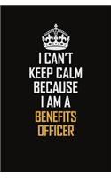 I Can't Keep Calm Because I Am A Benefits officer