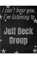 I can't hear you, I'm listening to Jeff Beck Group creative writing lined notebook