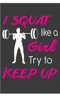I Squat Like A Girl Try To Keep Up