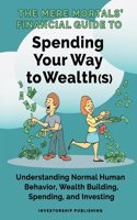 Mere Mortals' Financial Guide To Spending Your Way to Wealth(s)