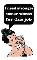 I Need Stronger Swear Words for This Job: Funny Office Notebook, HR Coworker Boss Employee Rude Sarcasm Journal, Witty Humor Joke Notebook to Write in at Work, Retro Vintage Cover