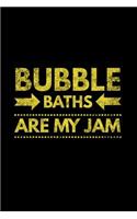 Bubble Baths Are My Jam