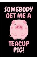 Somebody Get Me A Teacup Pig: 6x9 Funny Dot Grid Composition Notebook for Micro or Miniature Pig Lovers