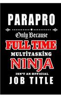 Parapro-Only Because Full Time Multitasking Ninja Isn't An Official Job Title: Blank Lined Journal/Notebook as Cute, Funny, Appreciation day, birthday, Thanksgiving, Christmas Gift for Office Coworkers, colleagues, friends & fa