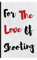 For The Love Of Shooting: Notebook 120 Lined Pages Paperback Notepad / Journal