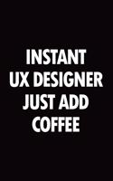 Instant UX designer just add coffee: Blank lined novelty office humor themed notebook to write in: With a practical and versatile wide rule interior
