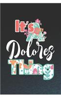 It's Dolores Thing: First Name Funny Sayings Personalized Customized Names Women Girl Mother's day Gift Notebook Journal