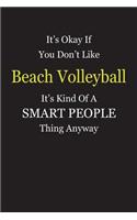 It's Okay If You Don't Like Beach Volleyball It's Kind Of A Smart People Thing Anyway: Blank Lined Notebook Journal Gift Idea
