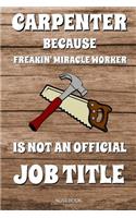 Carpenter Because Freakin' Miracle Worker Is Not An Official Job Title
