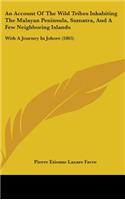 An Account Of The Wild Tribes Inhabiting The Malayan Peninsula, Sumatra, And A Few Neighboring Islands
