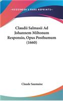 Claudii Salmasii Ad Johannem Miltonum Responsio, Opus Posthumum (1660)