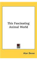 This Fascinating Animal World