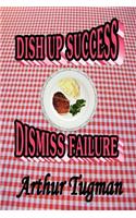 Dish Up Sucess Dismiss Failure