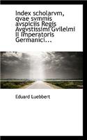 Index Scholarvm, Qvae Svmmis Avspiciis Regis Avgvstissimi Gvilelmi II Imperatoris Germanici...