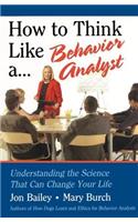 How to Think Like a Behavior Analyst