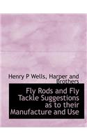 Fly Rods and Fly Tackle Suggestions as to Their Manufacture and Use