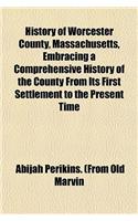 History of Worcester County, Massachusetts, Embracing a Comprehensive History of the County from Its First Settlement to the Present Time: (English)