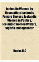 Icelandic Women by Occupation: Icelandic Female Singers, Icelandic Women in Politics, Icelandic Women Writers, Vigdis Finnbogadottir