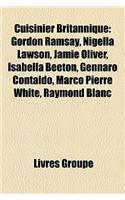 Cuisinier Britannique: Gordon Ramsay, Nigella Lawson, Jamie Oliver, Isabella Beeton, Gennaro Contaldo, Marco Pierre White, Raymond Blanc(French)