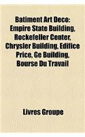 Batiment Art Deco: Empire State Building, Rockefeller Center, Chrysler Building, Edifice Price, GE Building, Bourse Du Travail: (French)