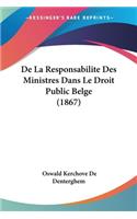 De La Responsabilite Des Ministres Dans Le Droit Public Belge (1867)