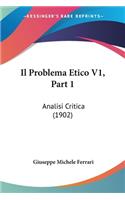 Il Problema Etico V1, Part 1: Analisi Critica (1902)(Italian)