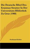 Die Deutsche Bibel Des Erasmus Stratter in Der Universitats-Bibliothek Zu Graz (1908)