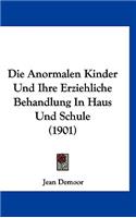 Die Anormalen Kinder Und Ihre Erziehliche Behandlung in Haus Und Schule (1901)