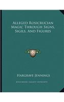Alleged Rosicrucian Magic Through Signs, Sigils, and Figures