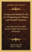 An Improved Method In The Art Of Signaling For Military And Scientific Purposes: One Instrument For Both Day And Night Work, Finley's Heliotrope(English)