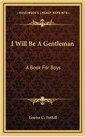 I Will Be a Gentleman