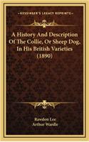 History And Description Of The Collie, Or Sheep Dog, In His British Varieties (1890)